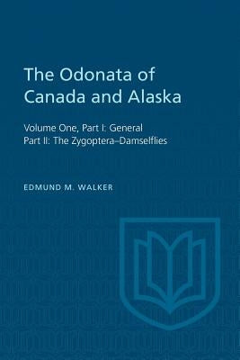 The Odonata of Canada and Alaska: Volume One, Part I: General, Part II: The Zygoptera-Damselflies by Walker, Edmund