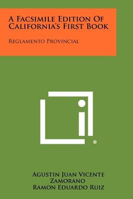 A Facsimile Edition of California's First Book: Reglamento Provincial by Zamorano, Agustin Juan Vicente