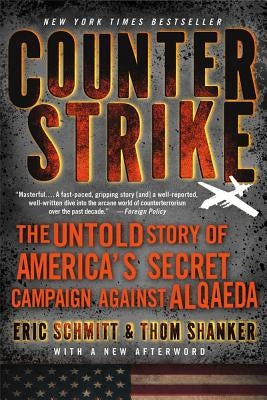 Counterstrike: The Untold Story of America's Secret Campaign Against Al Qaeda by Schmitt, Eric