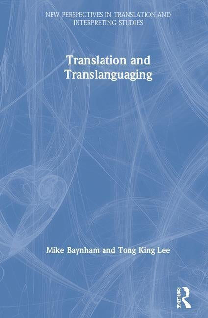 Translation and Translanguaging by Baynham, Mike