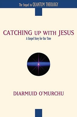 Catching Up with Jesus A Gospel Story for Our Time by O'Murchu, Diarmuid