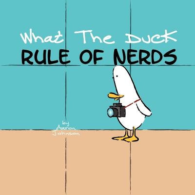 What the Duck, Rule of Nerds by Johnson, Aaron