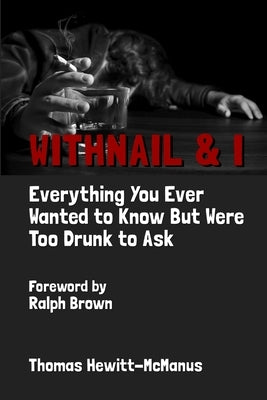 Withnail & I: Everything You Ever Wanted To Know But Were Too Drunk To Ask by Hewitt-McManus, Thomas