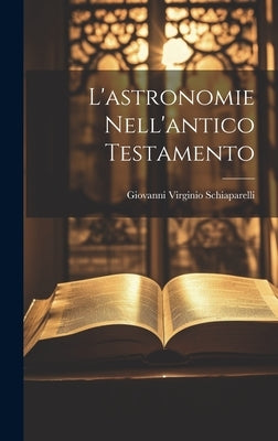 L'astronomie Nell'antico Testamento by Schiaparelli, Giovanni Virginio