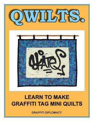 Qwilts.: Learn To Make Graffiti Tag Mini Quilts by Graffiti Diplomacy