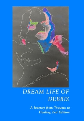 Dream Life of Debris: A Journey of Trauma and Healing by Fox, Ziji