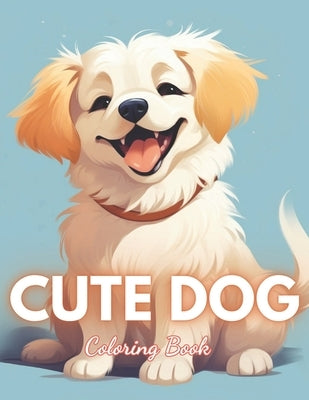 Cute Dog Coloring Book: 100+ Exciting and Beautiful Designs for All Ages by Joy, Lisa