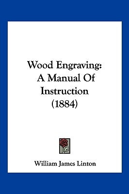 Wood Engraving: A Manual Of Instruction (1884) by Linton, William James