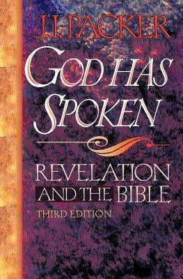 God Has Spoken: Revelation and the Bible by Packer, J. I.
