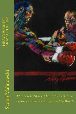 Heavyweight Armageddon!: The Inside Story About The Historic Mike Tyson vs. Lennox Lewis Championship Battle by Malinowski, Mark Scoop