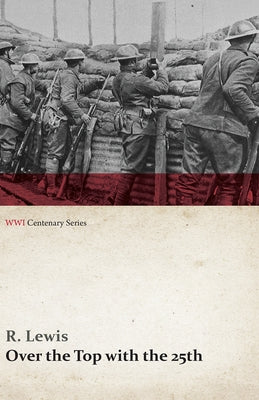 Over the Top with the 25th (WWI Centenary Series) by Lewis, R.