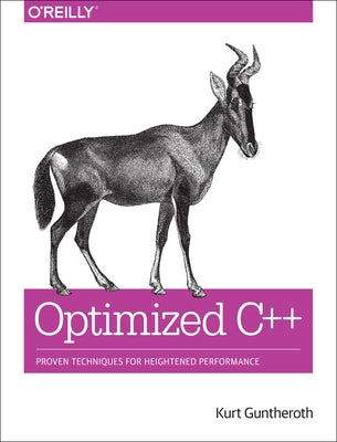 Optimized C++: Proven Techniques for Heightened Performance by Guntheroth, Kurt