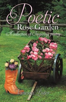 Poetic Rose Garden by Lister, Vanessa