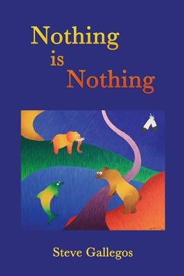 Nothing is Nothing by Gallegos Ph. D., Eligio Stephen