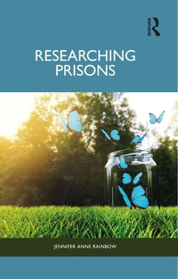 Researching Prisons by Rainbow, Jennifer Anne