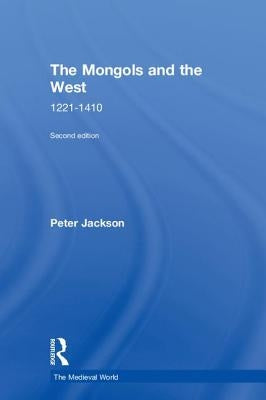 The Mongols and the West: 1221-1410 by Jackson, Peter