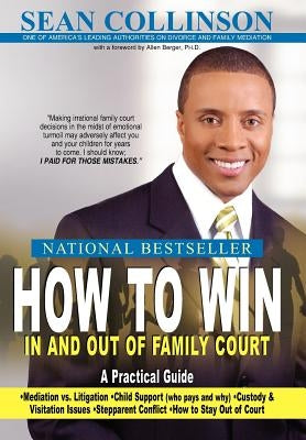 How to Win in and Out of Family Court: A Practical Guide by Collinson, Sean