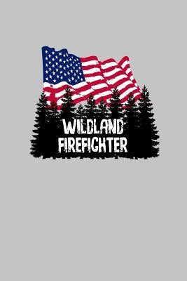 Wildland Firefighter: A Great Gift For a Wildfire Fighter by Price, Pansy D.