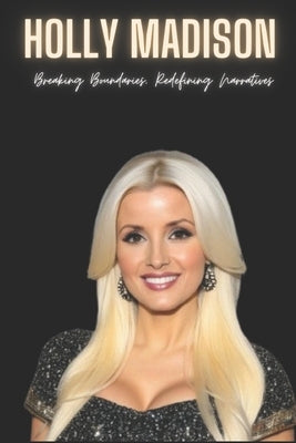 Holly Madison: Breaking Boundaries, Redefining Narratives by Press, Holly