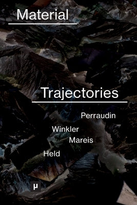 Material Trajectories: Designing With Care? by Perraudin, Léa