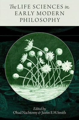 Life Sciences in Early Modern Philosophy by Nachtomy, Ohad