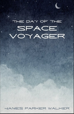 The Day of the Space Voyager by Walker, James Parker