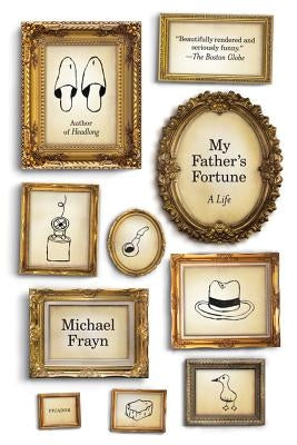 My Father's Fortune: A Life by Frayn, Michael