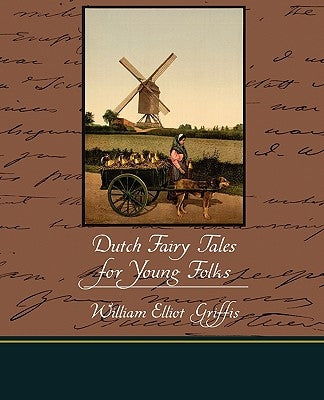Dutch Fairy Tales for Young Folks by Griffis, William Elliot