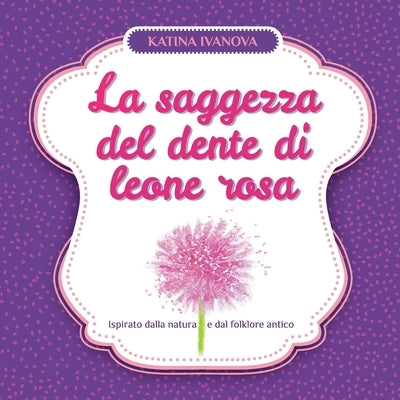 La saggezza del dente di leone rosa by Ivanova, Katina
