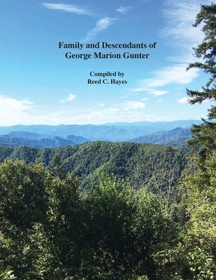 Family and Descendants of George Marion Gunter by Hayes, Reed C.