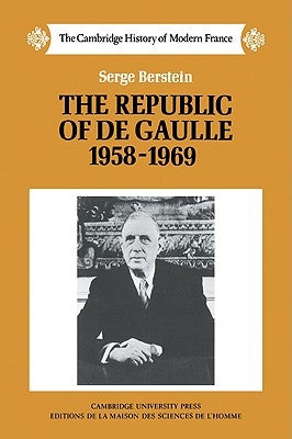 The Republic of de Gaulle 1958 1969 by Berstein