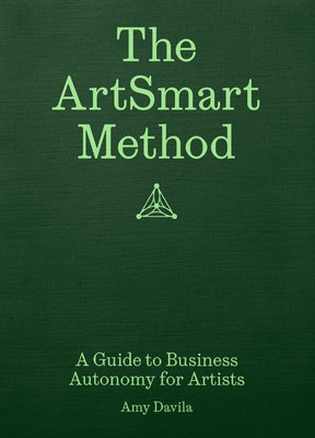 The Artsmart Method: A Guide to Business Autonomy for Artists by Pellerin, Ananda