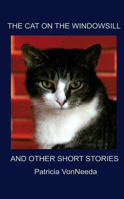 The Cat on the Windowsill and Other Short Stories by Vonneeda, Patricia