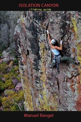 Isolation Canyon Climbing Guide: Narrows of Pine Creek by Rangel, Manuel