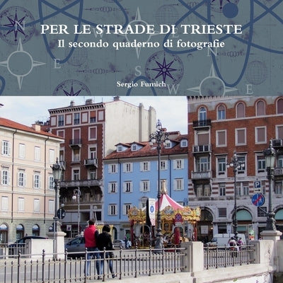 PER LE STRADE DI TRIESTE.Il secondo quaderno di fotografie by Fumich, Sergio
