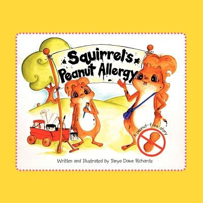 Squirrel's Peanut Allergy: A peanut-free story by Richards, Tanya Dawn