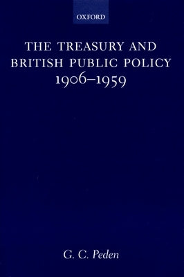 The Treasury and British Public Policy, 1906-1959 by Peden, G. C.
