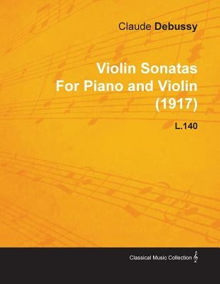 Violin Sonatas by Claude Debussy for Piano and Violin (1917) L.140 by Debussy, Claude
