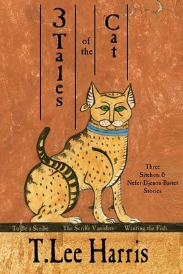 3 Tales of the Cat: 3 Sitehuti & Nefer-Djenou-Bastet Stories by Harris, T. Lee