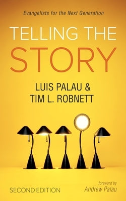 Telling the Story, Second Edition: Evangelists for the Next Generation by Palau, Luis