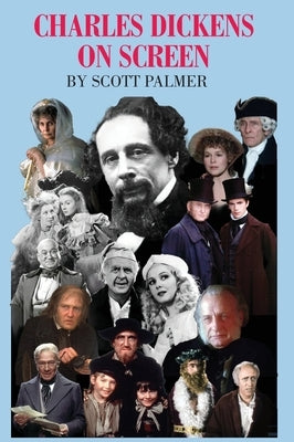 Charles Dickens on Screen by Palmer, Scott V.