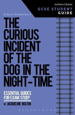 The Curious Incident of the Dog in the Night-Time GCSE Student Guide by Bolton, Jacqueline