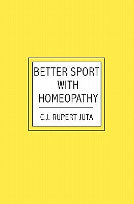 Better Sport with Homeopathy by Rupert Juta, C. J.