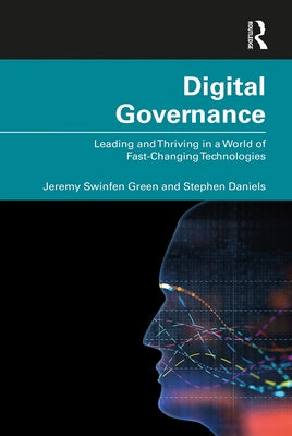 Digital Governance: Leading and Thriving in a World of Fast-Changing Technologies by Green, Jeremy