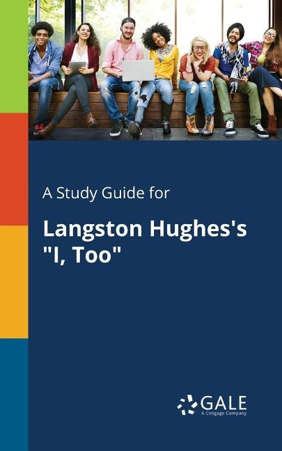 A Study Guide for Langston Hughes's "I, Too" by Gale, Cengage Learning