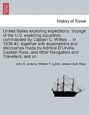 United States Exploring Expeditions. Voyage of the U.S. Exploring Squadron, Commanded by Captain C. Wilkes ... in 1838-42, Together with Explorations by Jenkins, John Stillwell