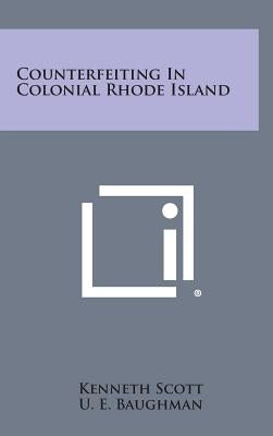 Counterfeiting in Colonial Rhode Island by Scott, Kenneth