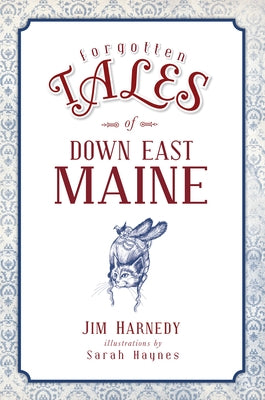 Forgotten Tales of Down East Maine by Harnedy, James G.