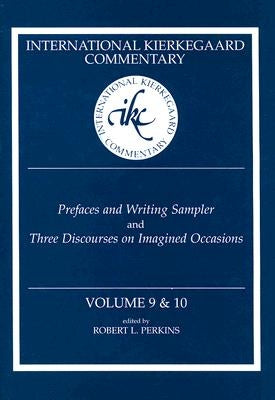 International Kierkegaard Commentary Volume 9 & 10: Prefaces and Writing Sampler and Three Discourses on Imagined Occasions by Perkins, Robert L.