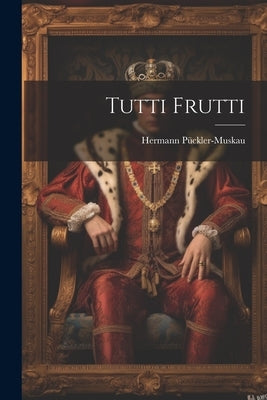 Tutti Frutti by Pückler-Muskau, Hermann
